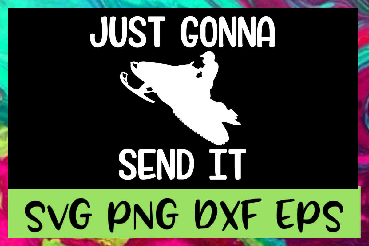 Just Gonna Send It SVG PNG DXF & EPS Design Files example image 1