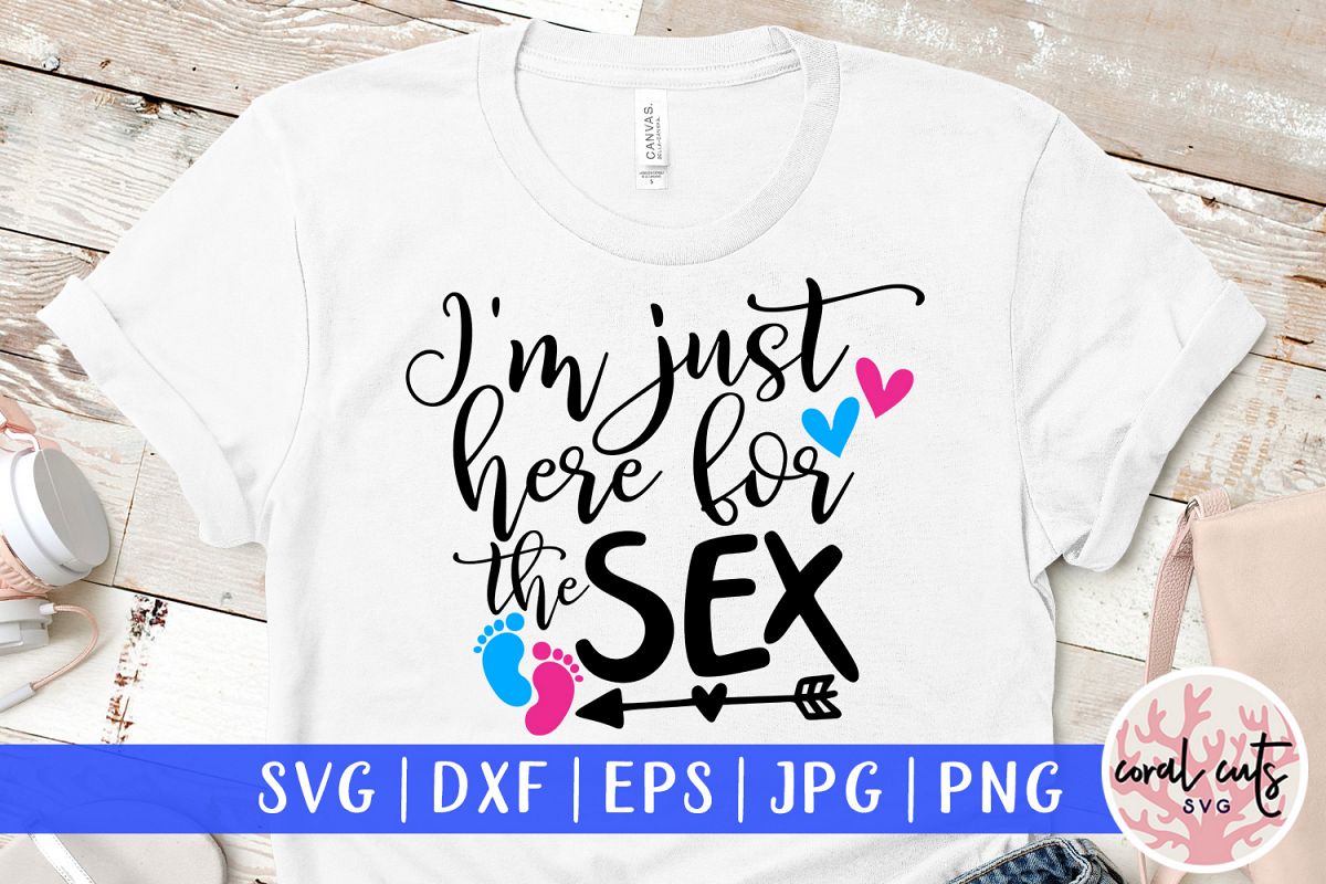 I'm just here for the sex - Baby Shower SVG EPS DXF PNG example image 1
