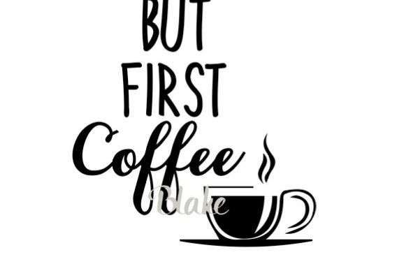 But First Coffee svg cut file But First Coffee svg for ...