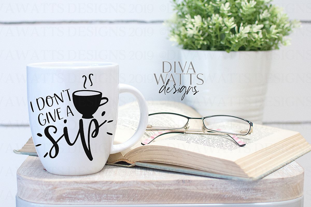 I Don't Give A Sip - Humor SVG Cutting File - Coffee Mug example image 1