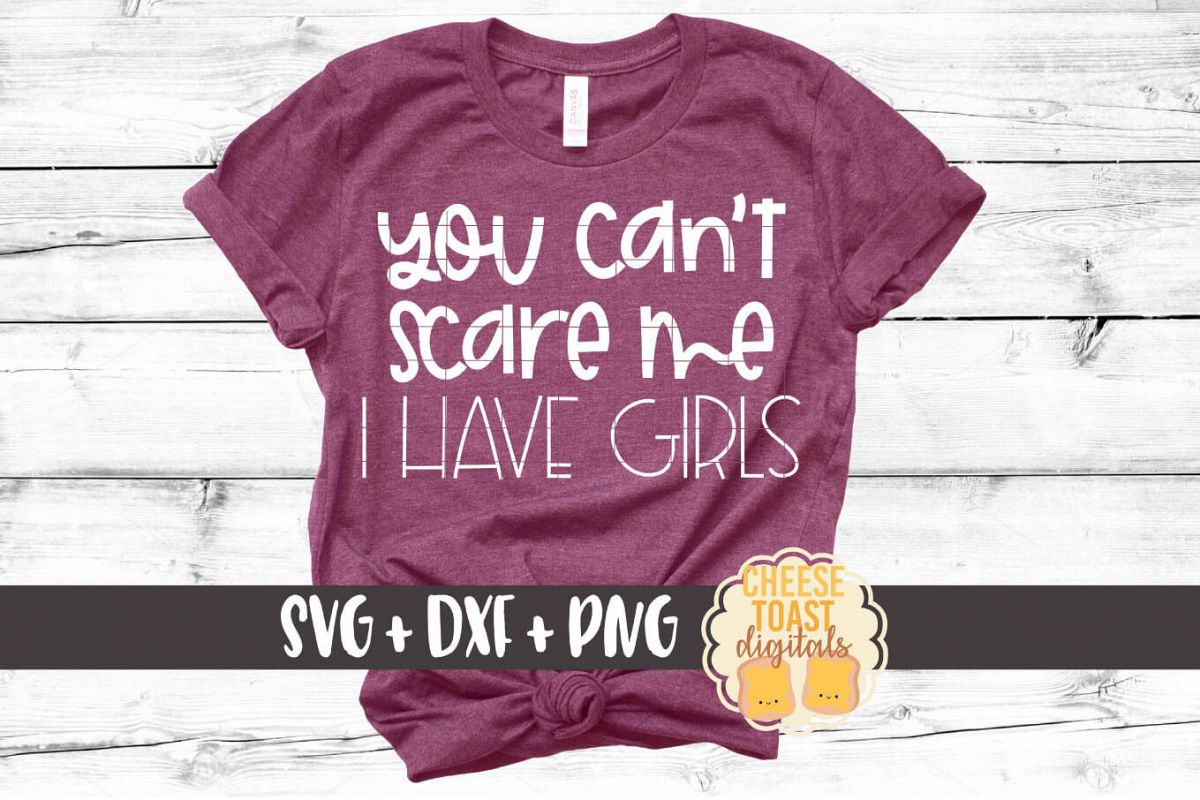 You Can't Scare Me I Have Girls - Mom SVG PNG DXF Cut Files example image 1
