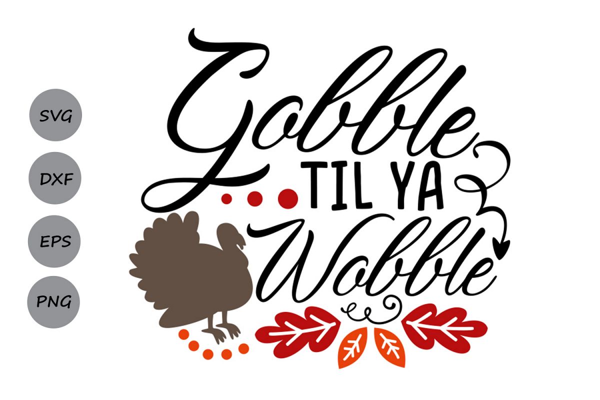 gobble til ya wobble svg, thanksgiving svg, turkey svg,. (168778