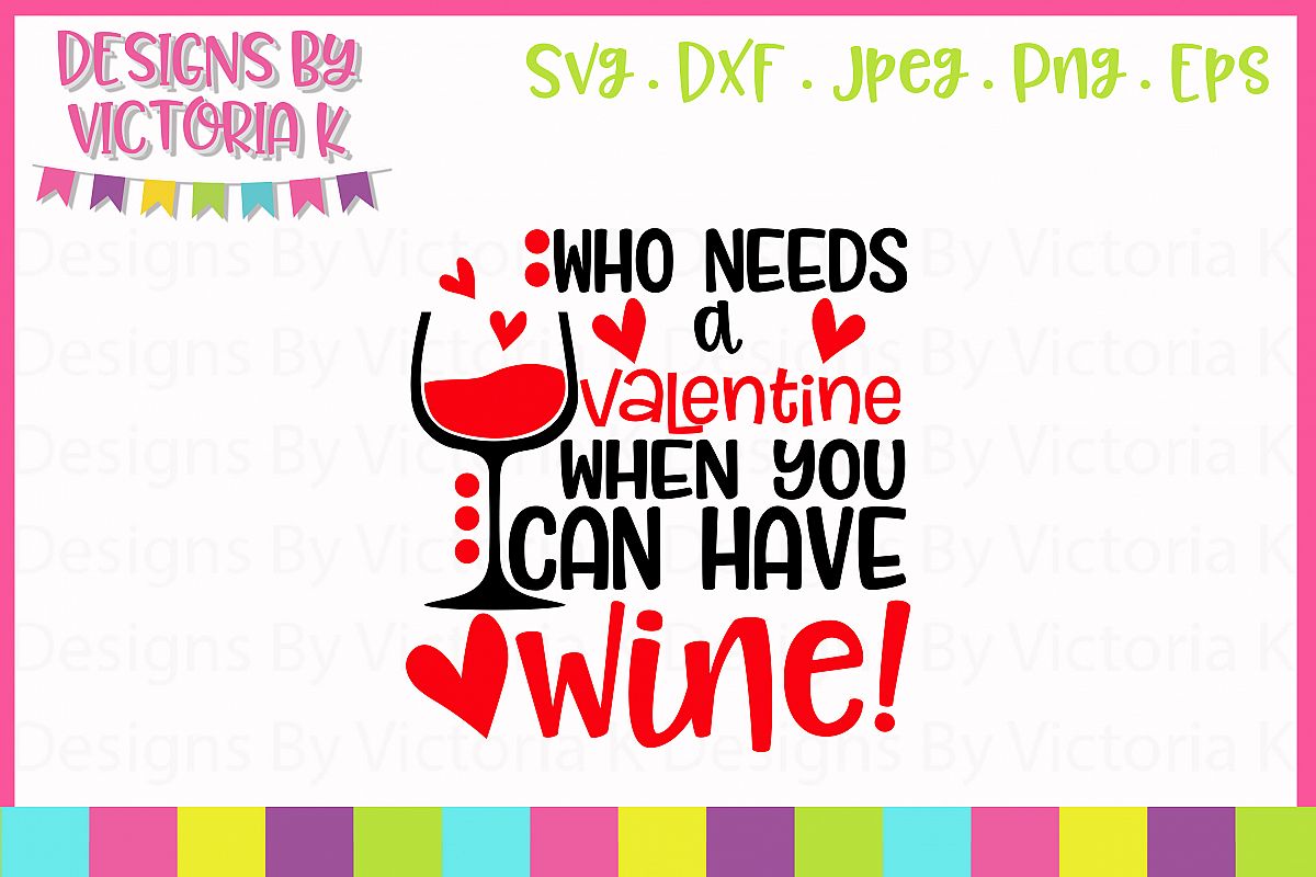 Who needs a Valentine when you have wine SVG Cut File example image 1