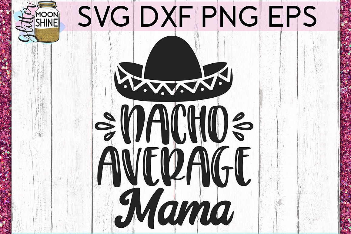 Download Nacho Average Mama SVG DXF PNG EPS Cutting Files (254739 ...