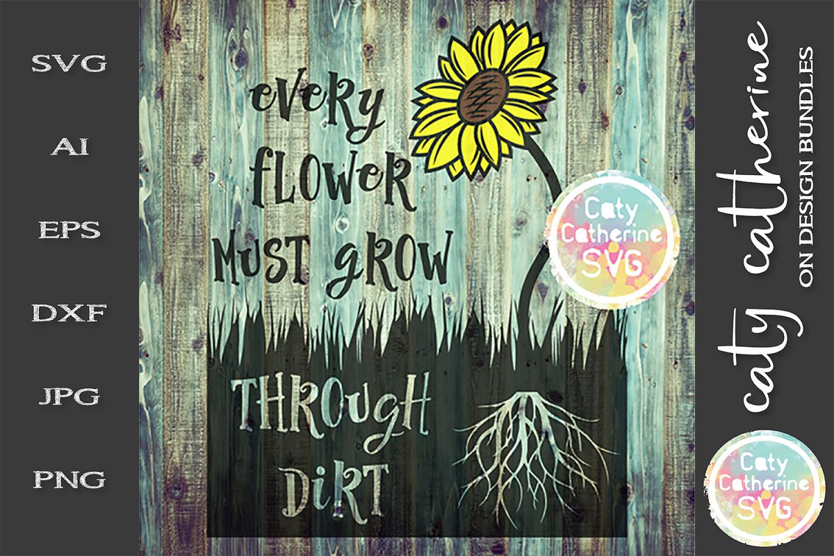 Every Flower Must Grow Through Dirt SVG example image 1