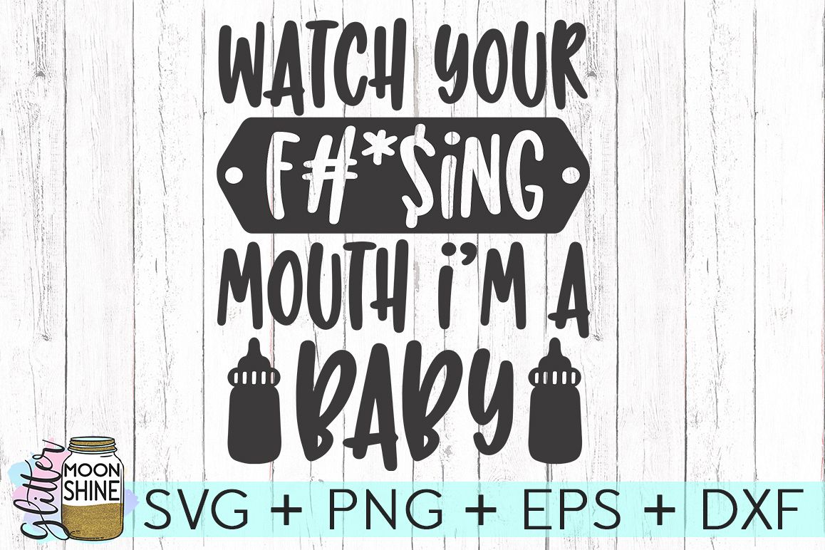 Watch Your Mouth I'm A Baby SVG DXF PNG EPS Cutting Files example image 1