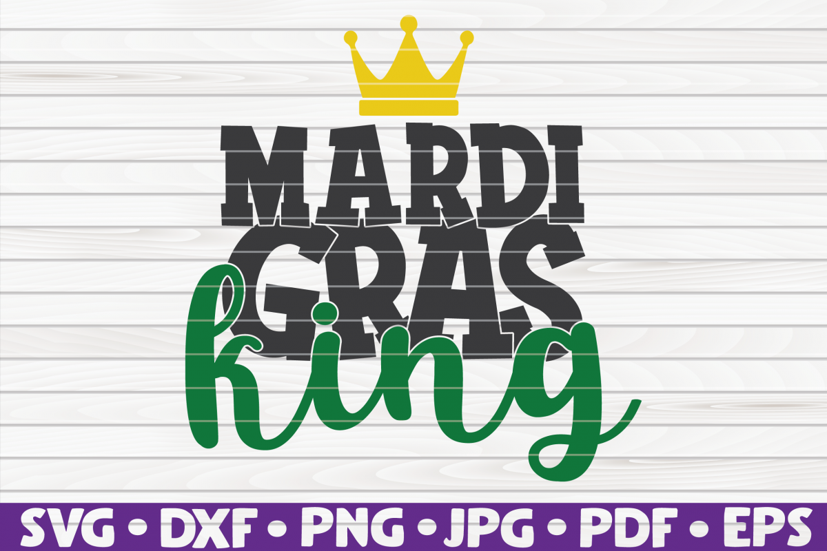 Mardi Gras King| Mardi Gras saying | SVG | cut file example image 1