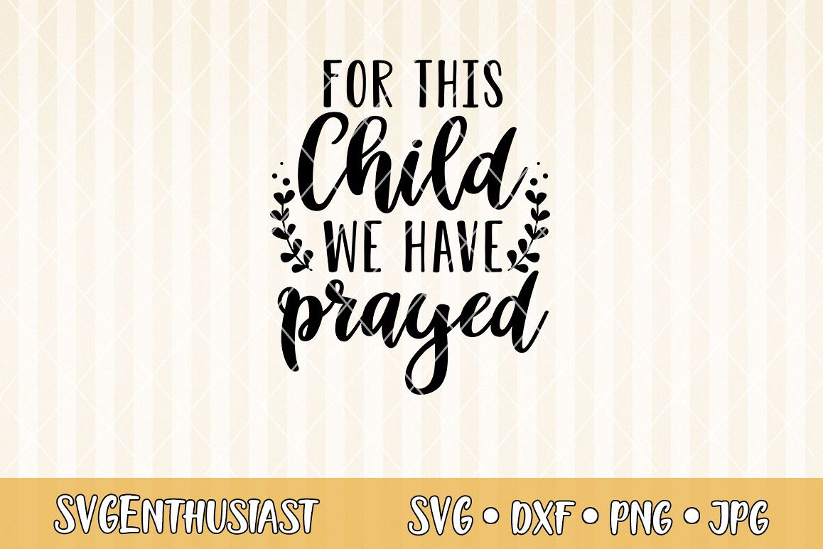 Download For this child we have prayed SVG cut file (405734) | SVGs ...