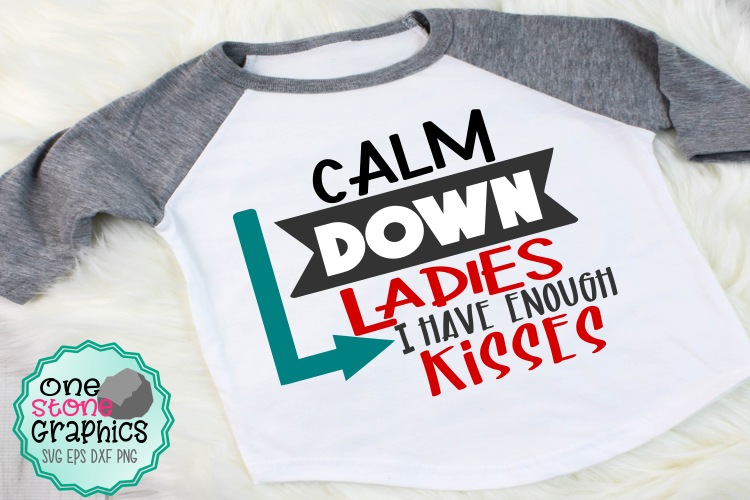 Download Calm Down Ladies I Have Enough Kisses Svg Valentine S Day 213434 Svgs Design Bundles