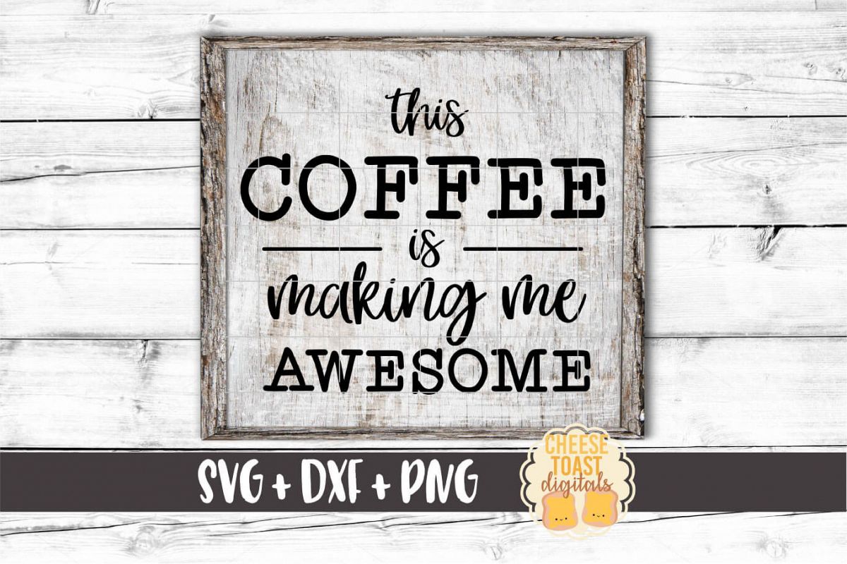 This Coffee Is Making Me Awesome - Coffee SVG PNG DXF Files example image 1