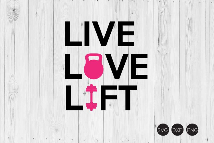 Download Live Love Lift SVG, Work Out SVG, DXF, PNG Cut Files ...