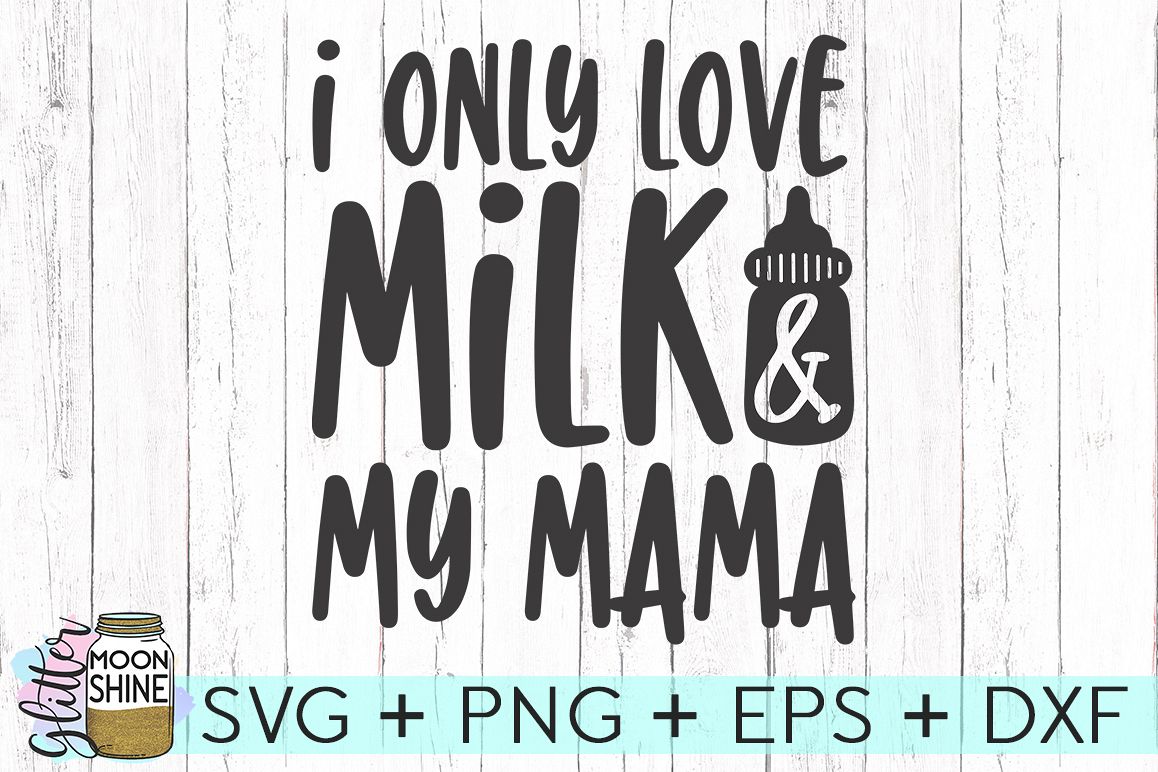 I Only Love Milk & My Mama SVG DXF PNG EPS Cutting Files example image 1