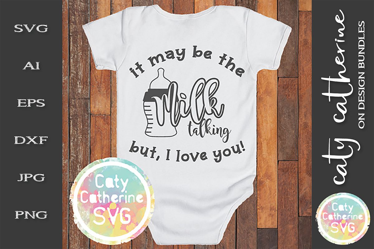 It May Be The Milk Talking But, I Love You SVG example image 1