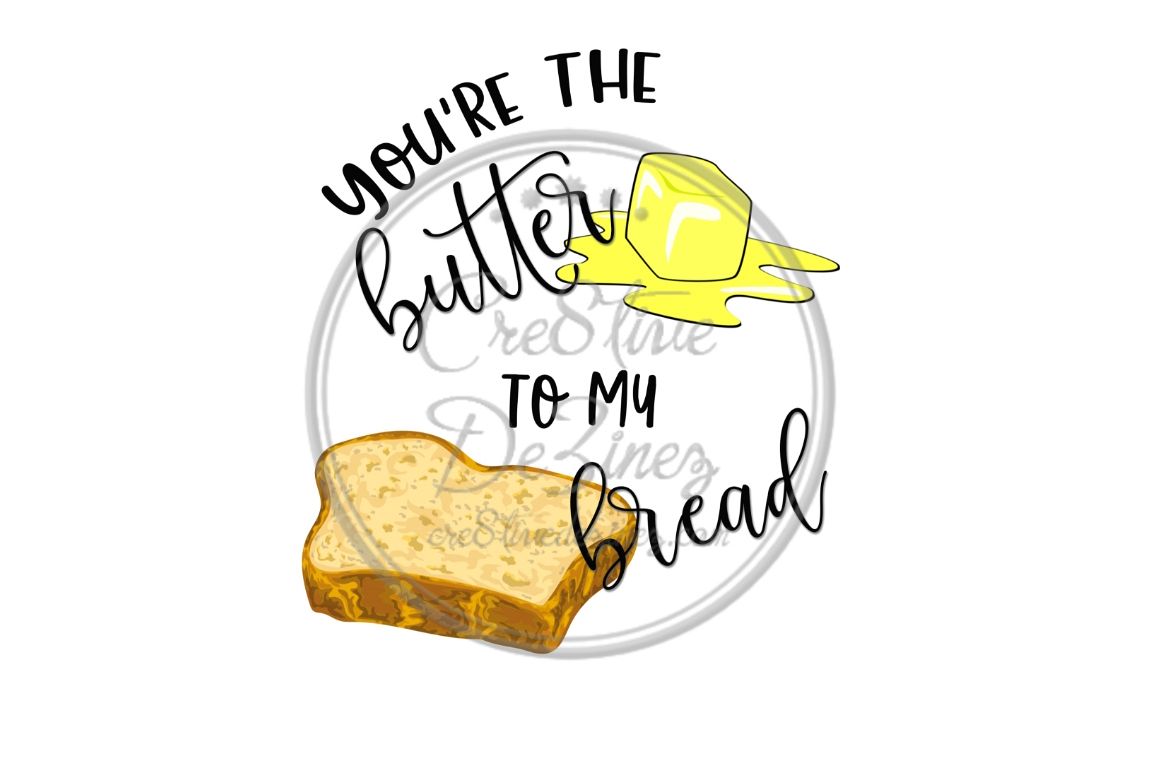 You Re The Butter To My Bread Kitchen Pun Sublimation