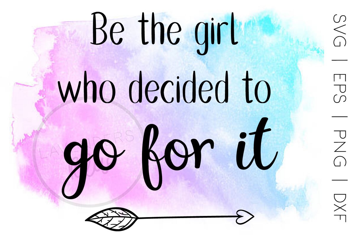 SVG File, Quote, Be the girl who decided to go or it example image 1