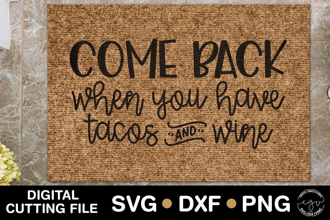Come Back When You Have Tacos And Wine | Doormat SVG example image 1
