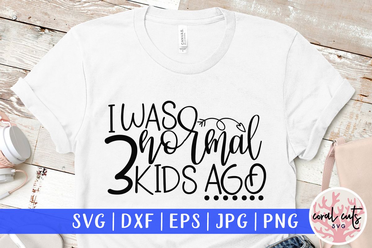 I was normal 3 kids ago - Mother SVG EPS DXF PNG Cut File example image 1