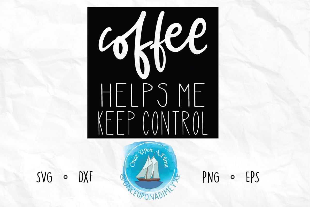 Coffee Helps Me Keep Control | Coffee |Coffee SVG Cut File example image 1