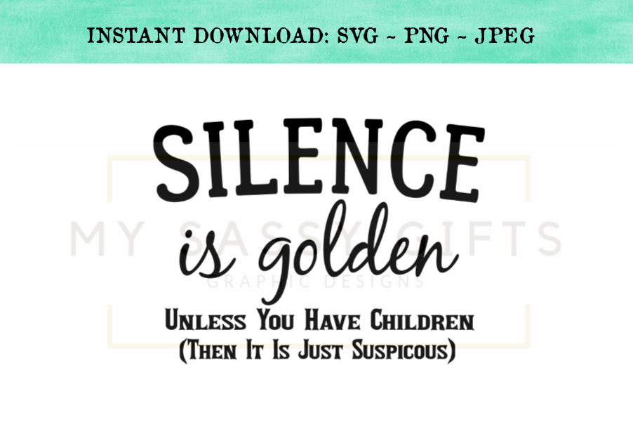 Silence Is Golden Unless You Have Children Funny Mom SVG example image 1