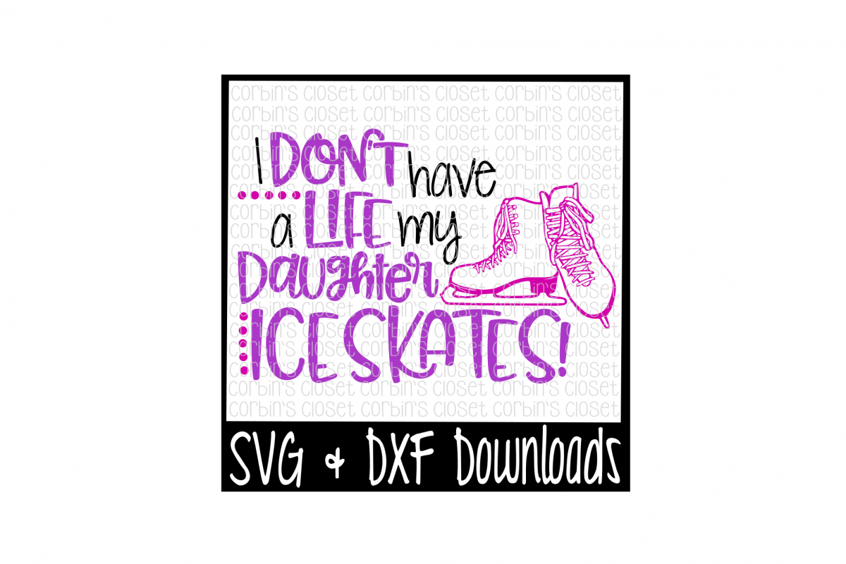 Skate Mom SVG * I Don't Have A Life My Daughter Ice Skates Cut File example image 1
