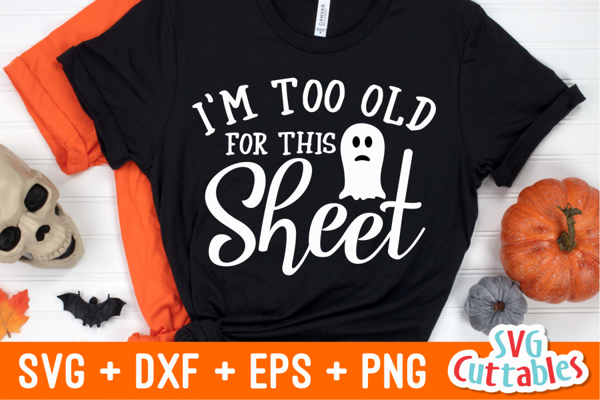 Too Old For This Sheet Halloween SVG Cut File