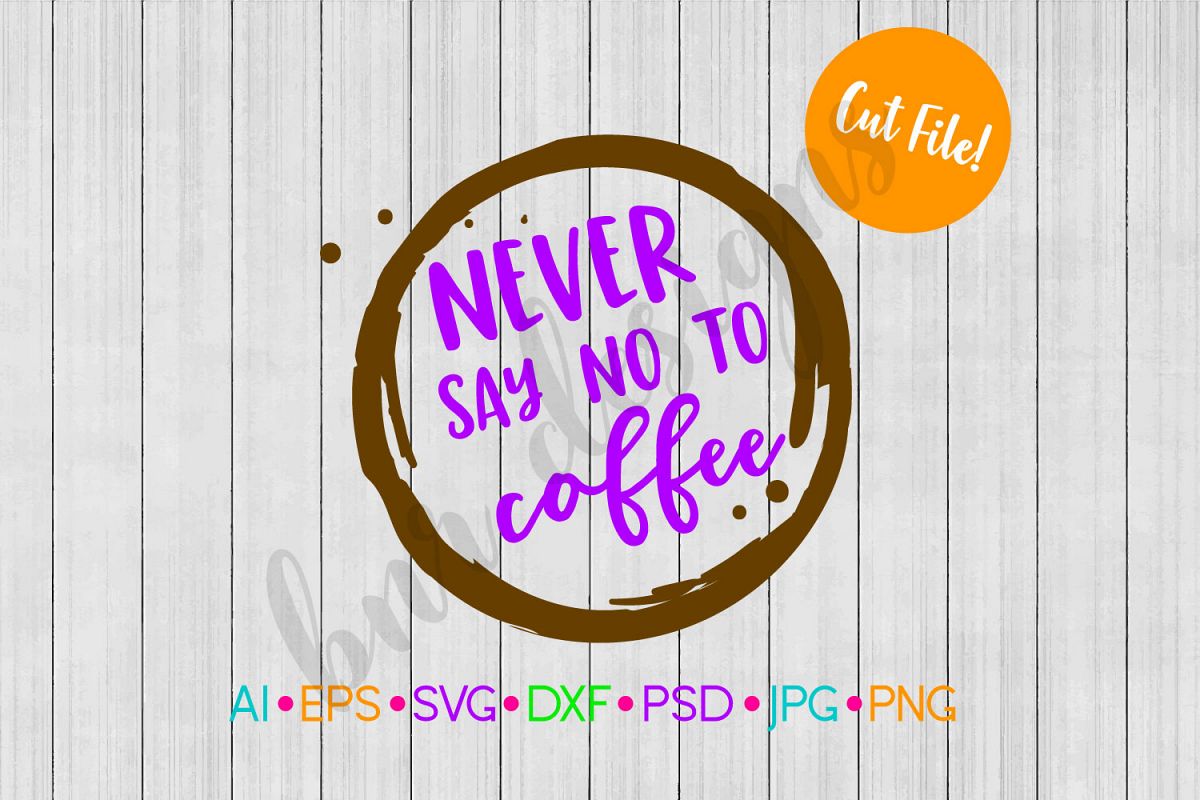 Never Say no to Coffee SVG, Coffee SVG example image 1