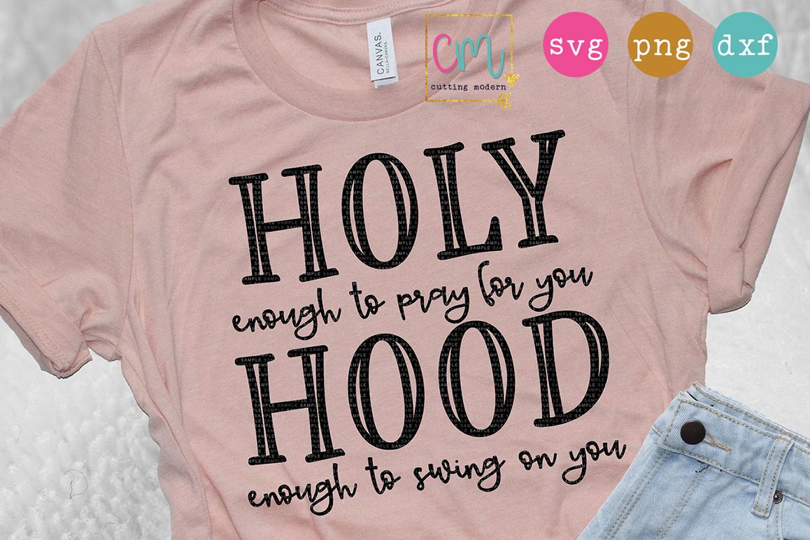 Holy Enough To Pray For You Hood Enough To Swing On You example image 1