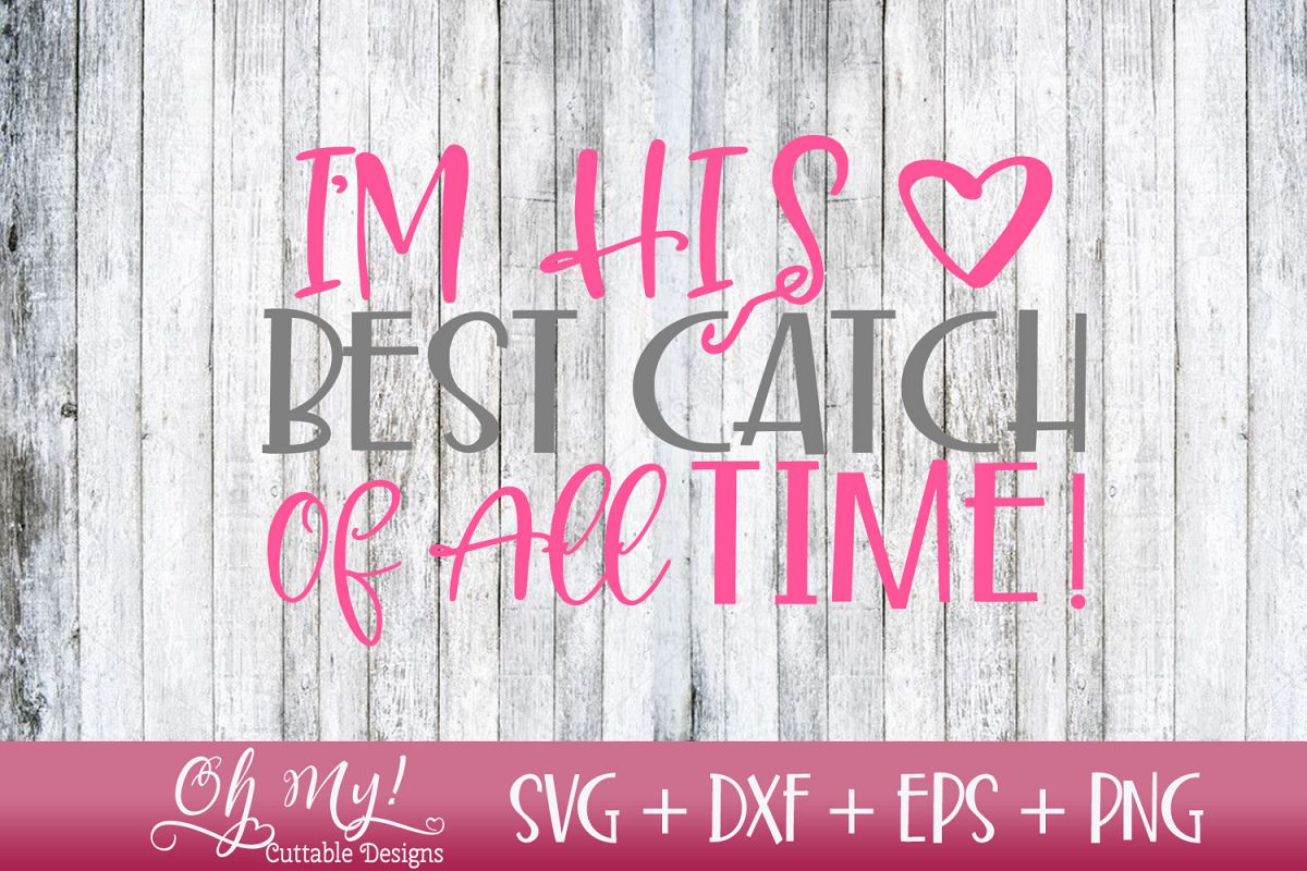 I'm His Best Catch Of All Time - SVG DXF EPS PNG Cutting example image 1