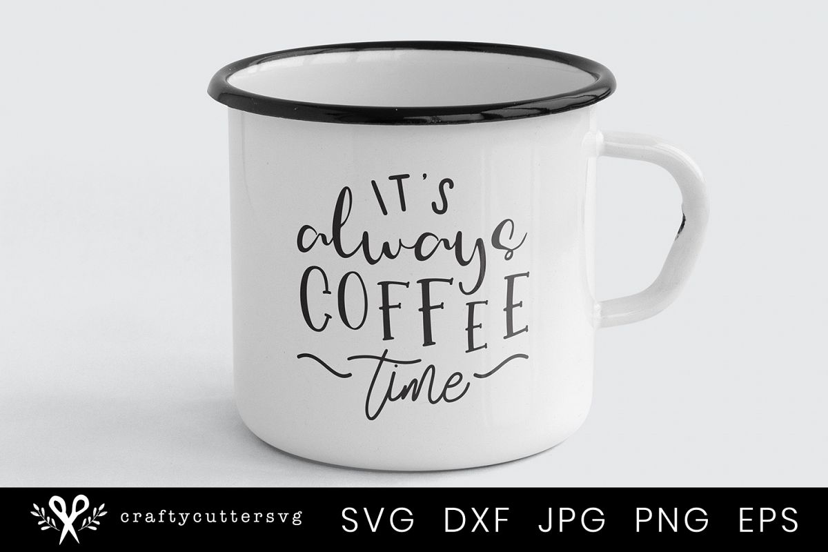 Download It's always coffee time Svg Cutting File for Coffee Mug (290052) | SVGs | Design Bundles