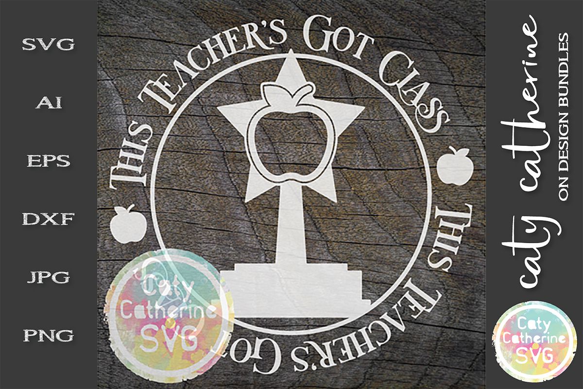 This Teacher's Got Class SVG Cut File Teacher Appreciation example image 1
