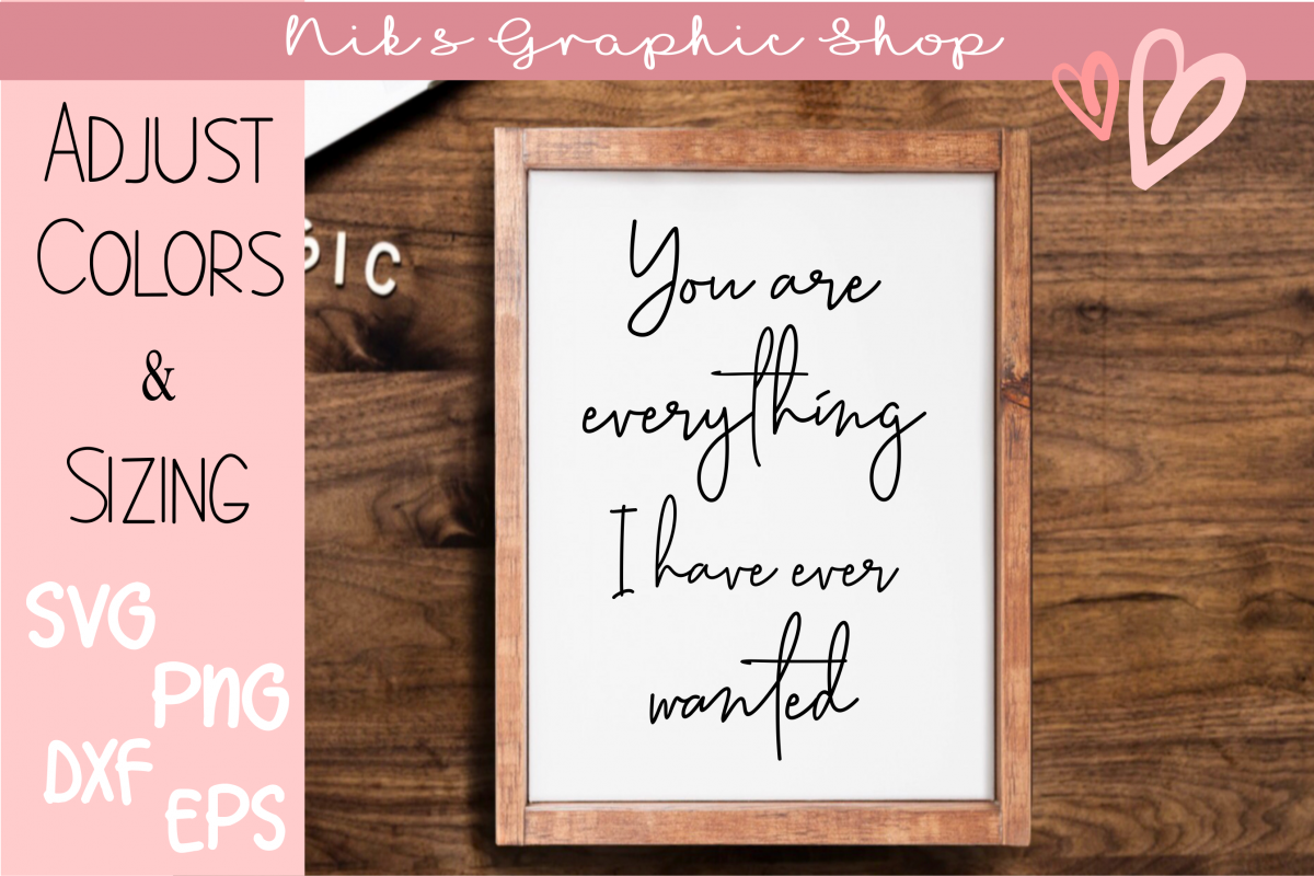 Love Svg, Love Sayings Svg, Everything I've wanted svg, Cute example image 1