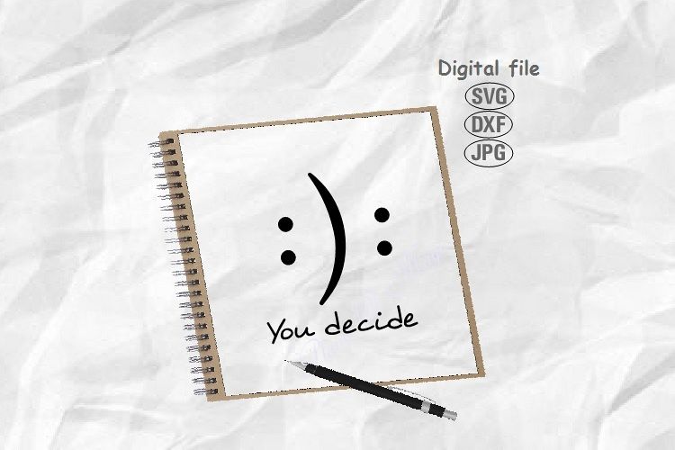 You Decide Svg, Smiley Svg, Upset Smiley Svg, TShirt Diy Svg example image 1