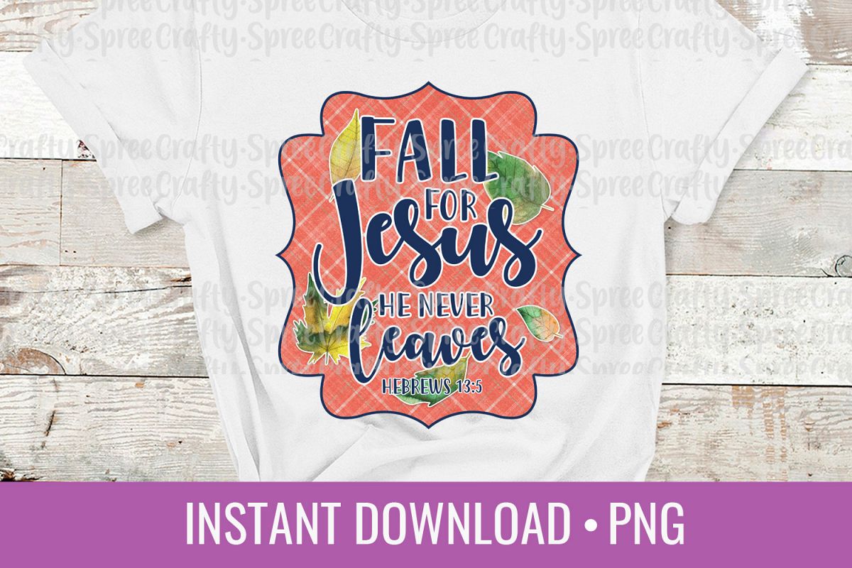 Fall for Jesus He Never Leaves PNG Sublimation DTG Design example image 1