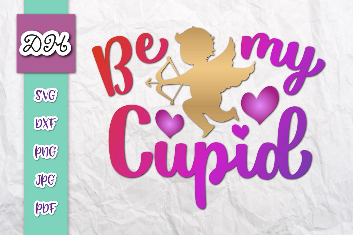 Be My Cupid Happy Valentine's day Sign Print & Cut PNG SVG example image 1