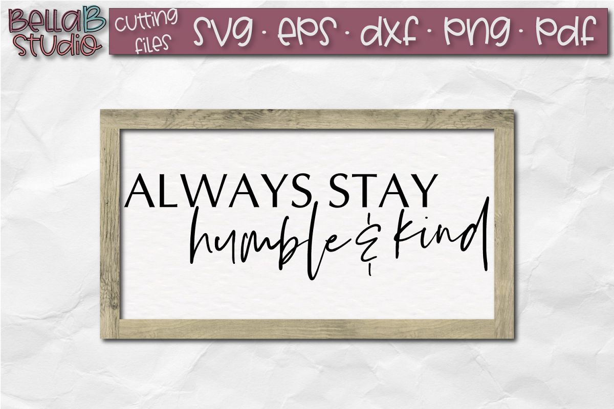 Always Stay Humble And Kind SVG, Wood Sign Cut File ...