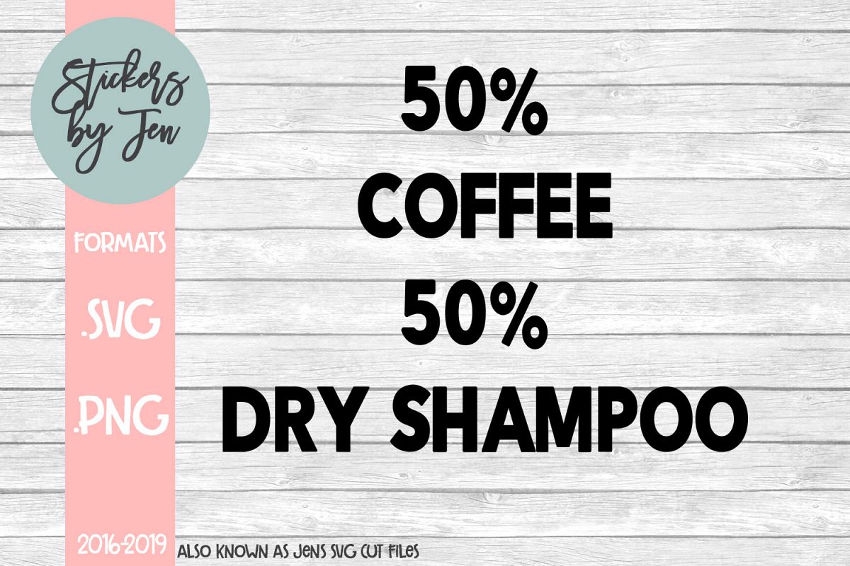 50 Percent Coffee 50 Percent Dry Shampoo SVG Cut File example image 1