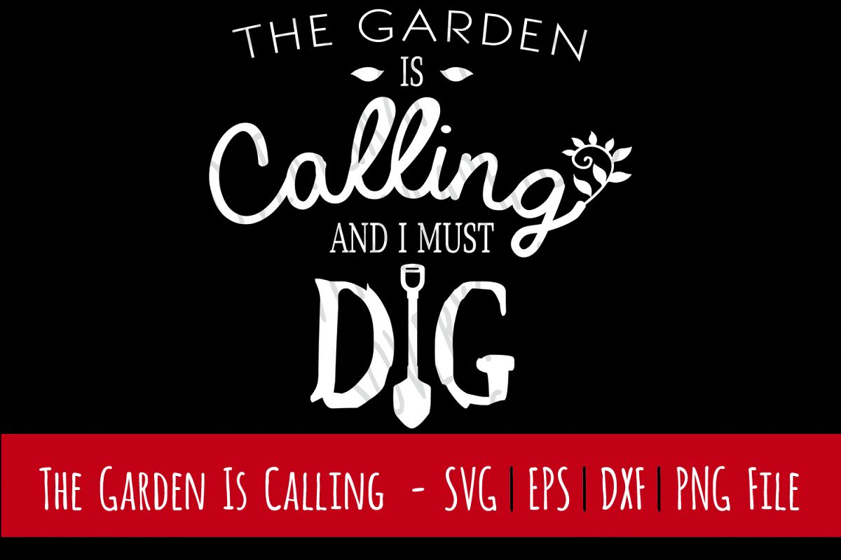 The Garden Is Calling and I Must Dig | Cut File SVG | PNG example image 1