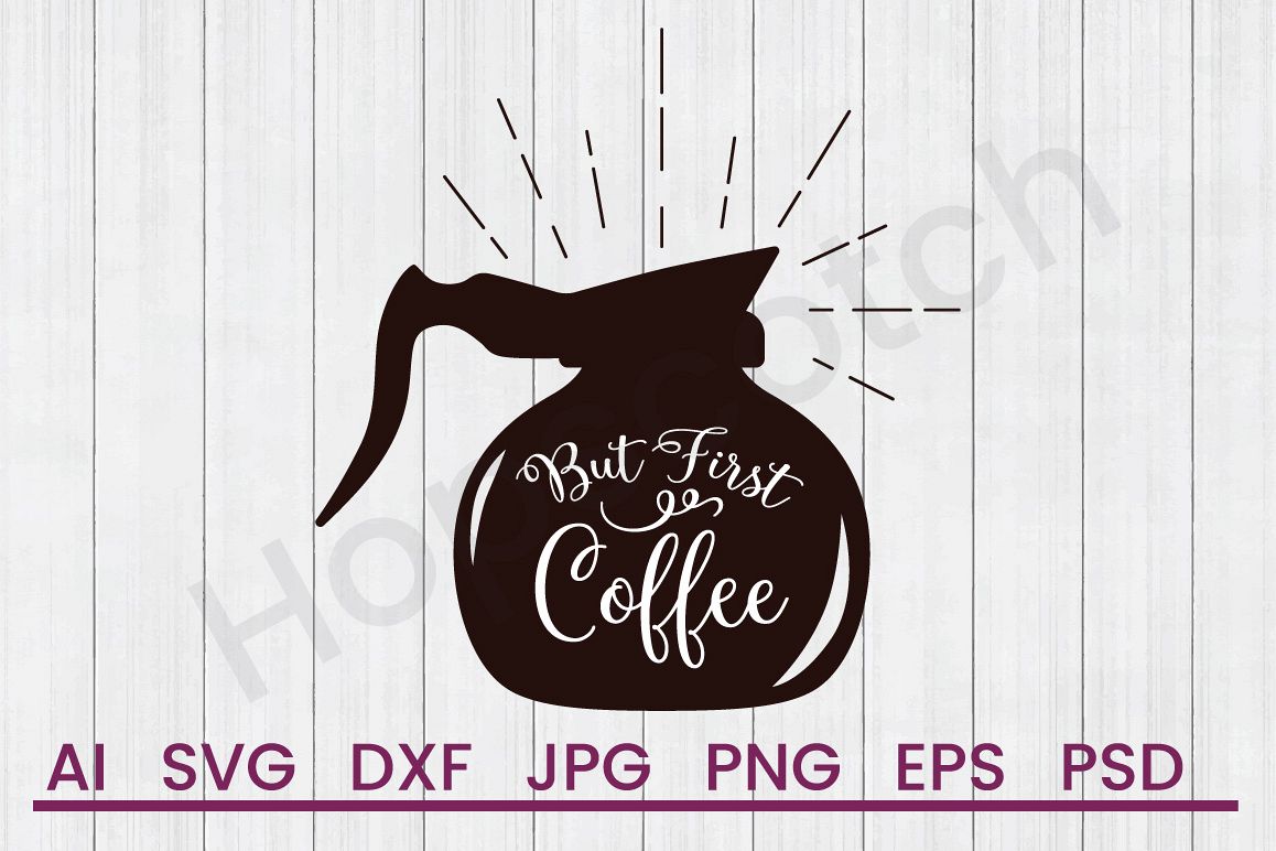 Coffee Pot SVG, But First SVG, DXF File, Cuttatable File example image 1