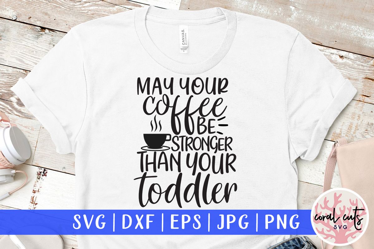 Make your coffee be stronger than your toddler - Mom Life example image 1