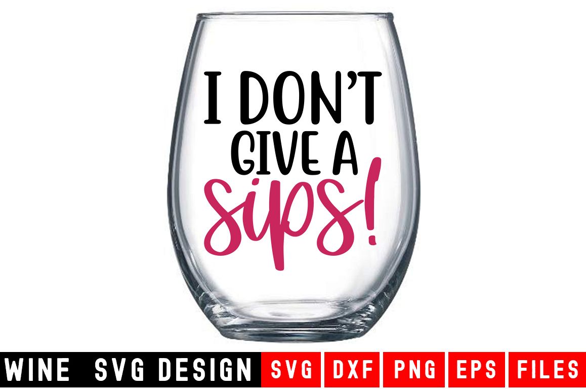 I Don't Give A Sip SVG|Wine Glass SVG|Wine SVG example image 1