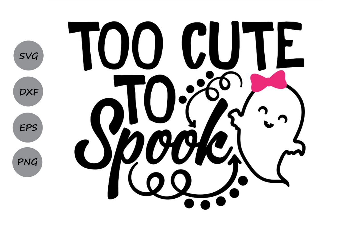 Too cute to spook svg, Halloween svg, Ghost svg, Spooky svg.