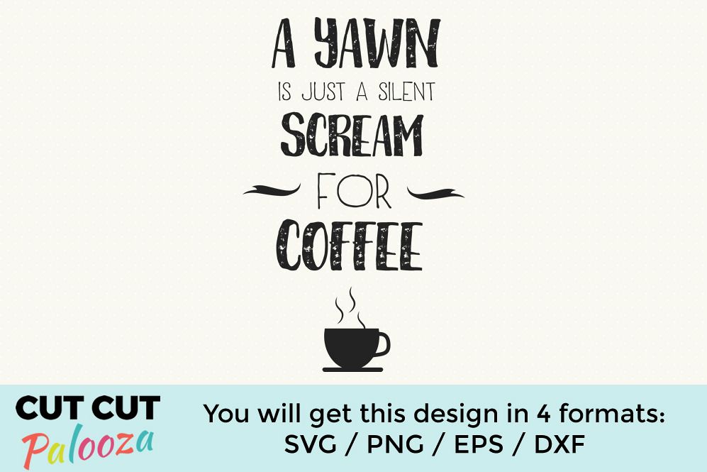 A yawn is just a silent scream for coffee example image 1