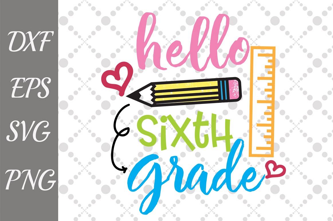 Hello 6th Grade Svg, BACK TO SCHOOL, Hello Sixth grade (117505) | SVGs ...