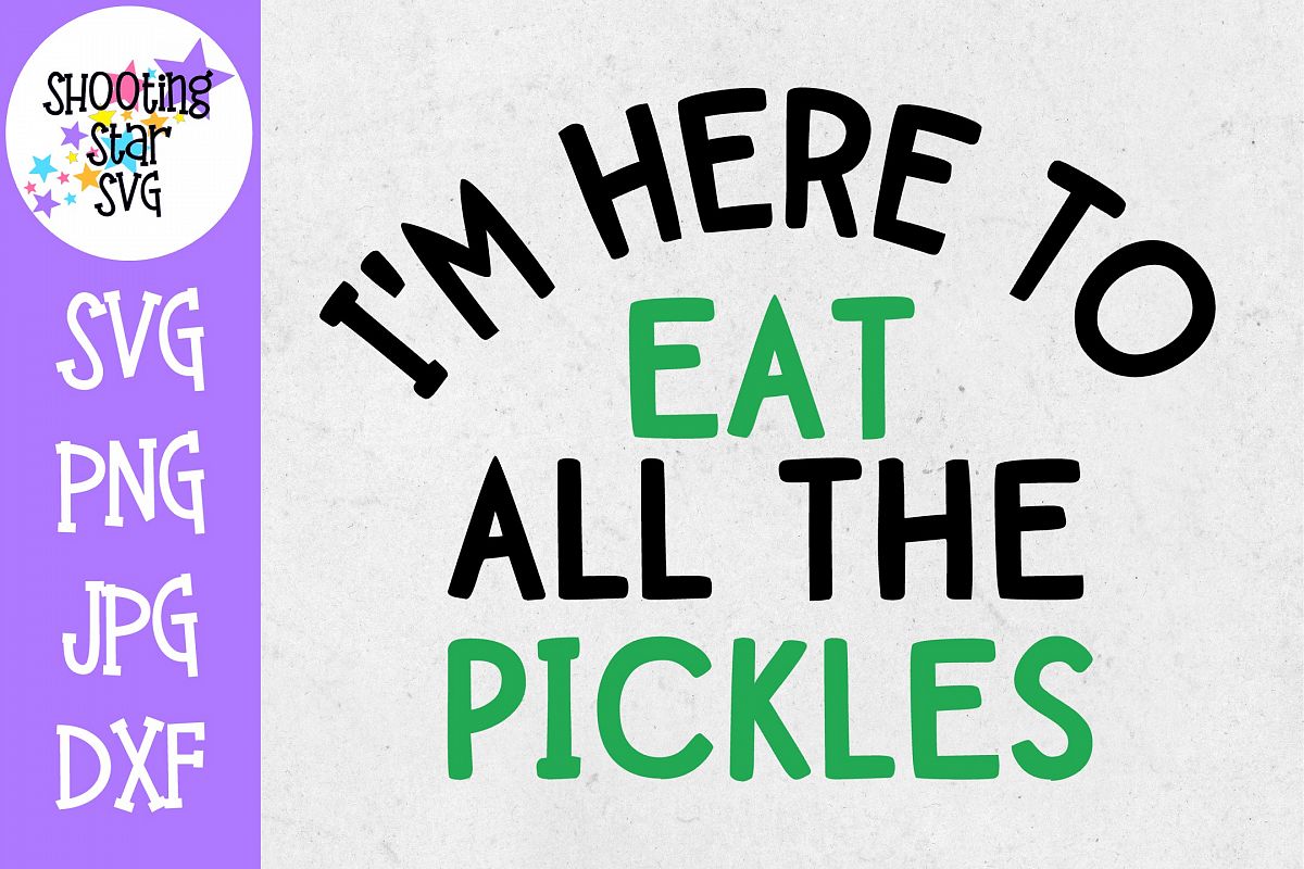 Here to Eat All the PIckles SVG - Children's SVG example image 1