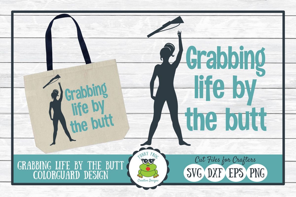 Grabbing Life by the Butt, Color Guard SVG Cut File example image 1