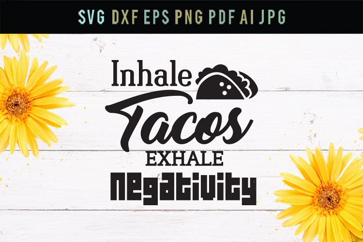 Inhale tacos, exhale negativity, funny svg file, tacos svg example image 1