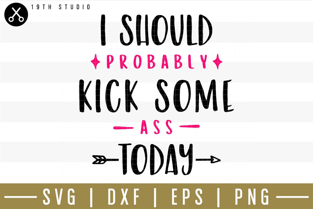 I should probably kick some ass today SVG| Mom boss SVG example image 1