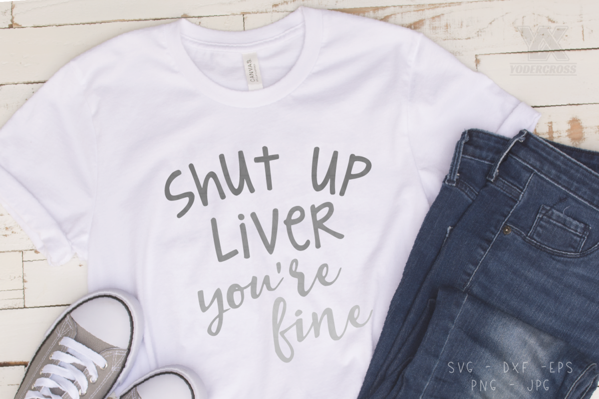 Shut Up Liver, You're Fine SVG example image 1