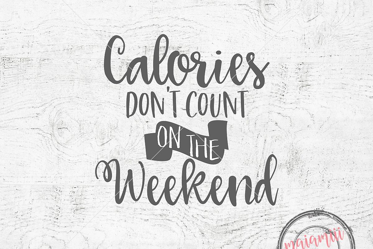 Download Calories Don't Count On The Weekend Svg Funny Sayings Svg ...