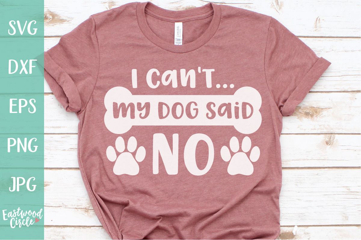 My Dog Said No - Dog SVG File for Crafters example image 1